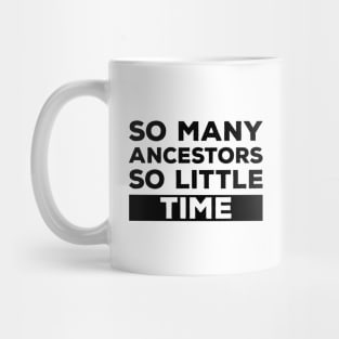 So Many Ancestors So Little Time - Genealogy Family History Genealogist Mug